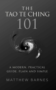 "The Tao Te Ching 101: a modern, practical guide, plain and simple" by Matthew Barnes
