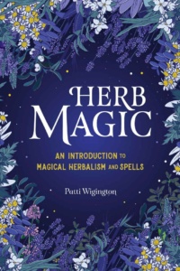 "Herb Magic: An Introduction to Magical Herbalism and Spells" by Patti Wigington