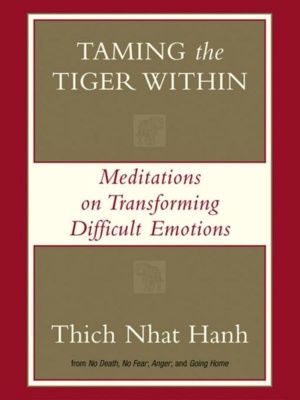 "Taming the Tiger Within: Meditations on Transforming Difficult Emotions" by Thich Nhat Hanh