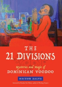 "The 21 Divisions: Mysteries and Magic of Dominican Voodoo" by Hector Salva