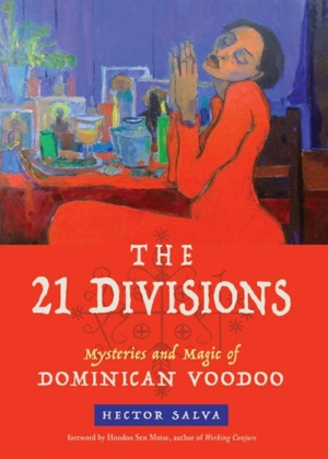 "The 21 Divisions: Mysteries and Magic of Dominican Voodoo" by Hector Salva