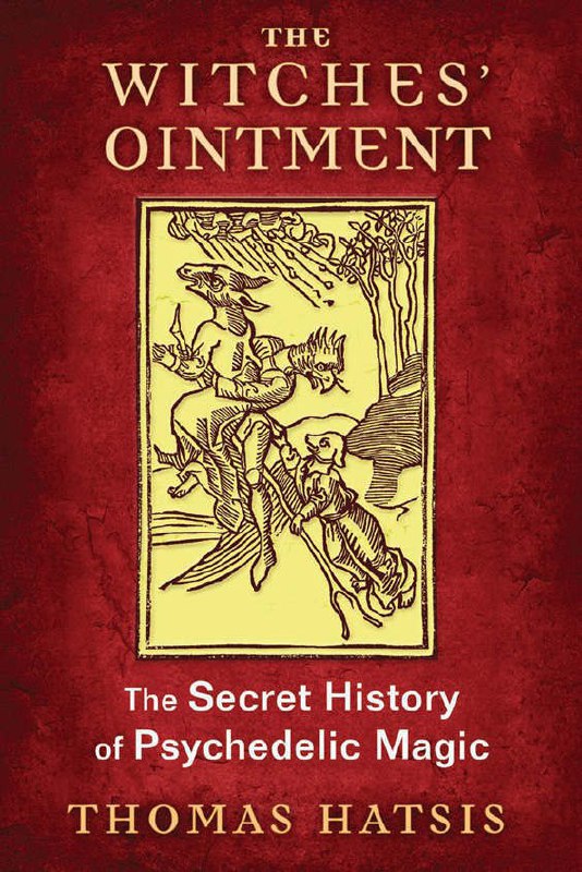"The Witches' Ointment: The Secret History of Psychedelic Magic" by Thomas Hatsis (kindle edition)
