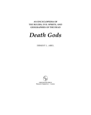 "Death Gods: An Encyclopedia of the Rulers, Evil Spirits, and Geographies of the Dead" by Ernest L. Abel