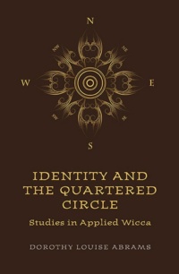 "Identity and the Quartered Circle: Studies in Applied Wicca" by Dorothy Louise Abrams