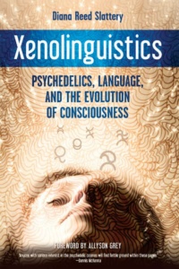 "Xenolinguistics: Psychedelics, Language, and the Evolution of Consciousness" by Diana Reed Slattery