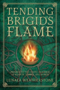 "Tending Brigid's Flame: Awaken to the Celtic Goddess of Hearth, Temple, and Forge" by Lunaea Weatherstone