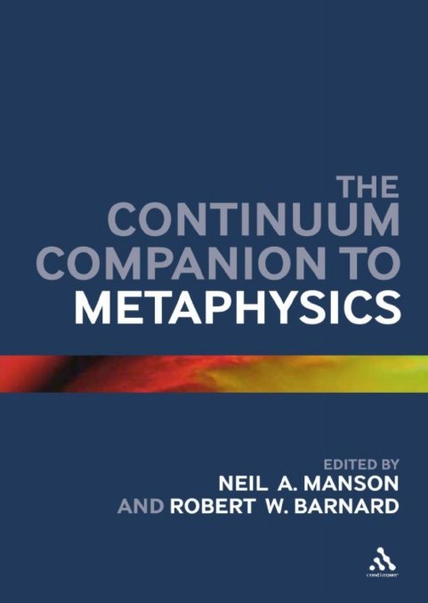 "The Continuum Companion to Metaphysics" edited by Neil A. Manson and Robert W. Barnard