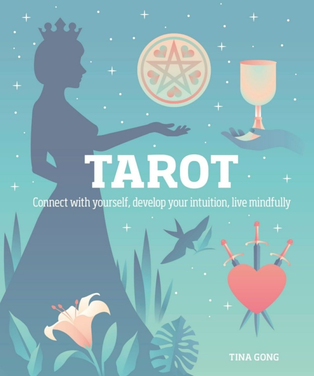 "Tarot: Connect With Yourself, Develop Your Intuition, Live Mindfully" by Tina Gong