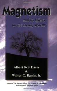 "Magnetism and its Effects on the Living System" by Albert Roy Davis and Walter C. Rawls Jr.