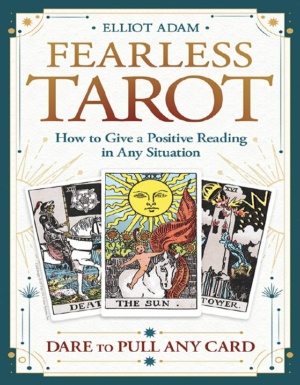 "Fearless Tarot: How to Give a Positive Reading in Any Situation" by Elliot Adam