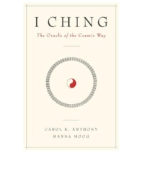 "I Ching, The Oracle of the Cosmic Way" by Carol K. Anthony and Hanna Moog