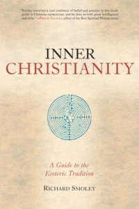 "Inner Christianity: A Guide to the Esoteric Tradition" by Richard Smoley
