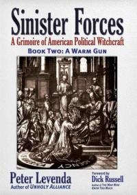 "Sinister Forces. A Grimoire of American Political Witchcraft. Book Two: A Warm Gun" by Peter Levenda
