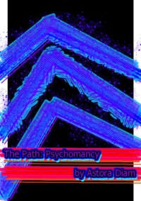 "The Path: Psychomancy" by Astora Diam