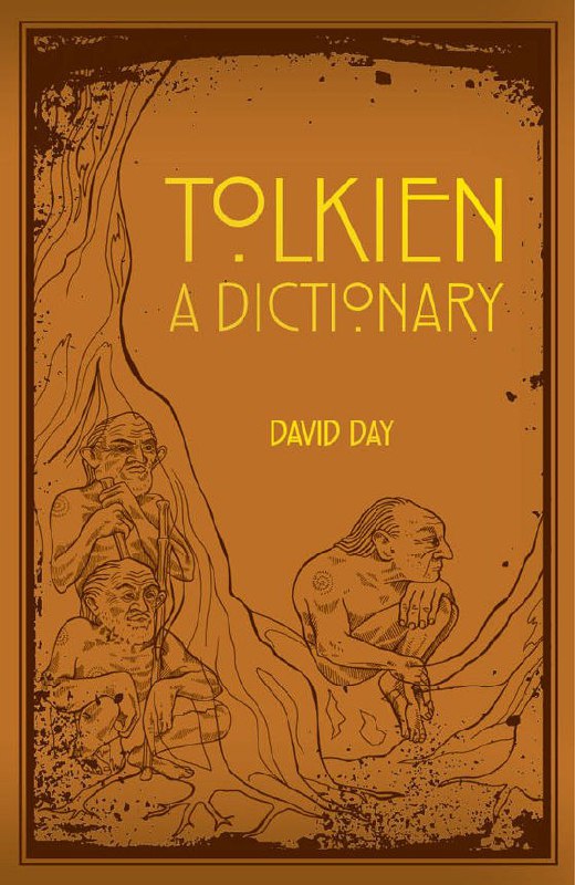 "A Dictionary of Tolkien: An A-Z Guide to the Creatures, Plants, Events and Places of Tolkien's World" by David Day