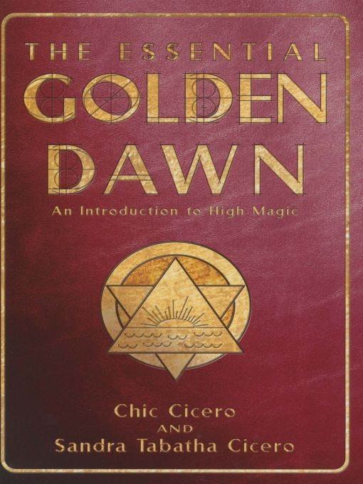 "The Essential Golden Dawn: An Introduction to High Magic" by Chic Cicero and Sandra Tabatha Cicero