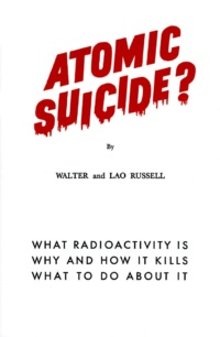 "Atomic Suicide" by Walter Russell and Lao Russell (kindle version)