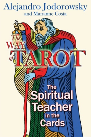 "The Way of Tarot: The Spiritual Teacher in the Cards" by Alejandro Jodorowsky and Marianne Costa