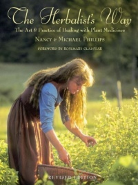 "The Herbalist's Way: The Art and Practice of Healing with Plant Medicines" by Nancy Phillips and Michael Phillips (revised edition)