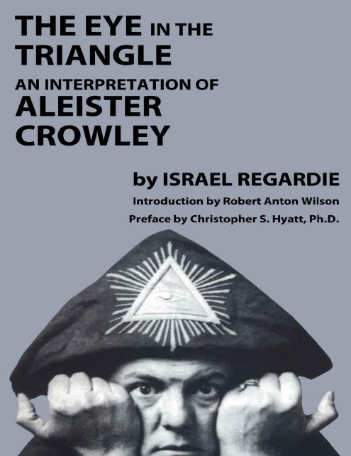 "The Eye in the Triangle: An Interpretation of Aleister Crowley" by Israel Regardie