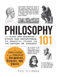 "Philosophy 101: From Plato and Socrates to Ethics and Metaphysics, an Essential Primer on the History of Thought" by Paul Kleinman