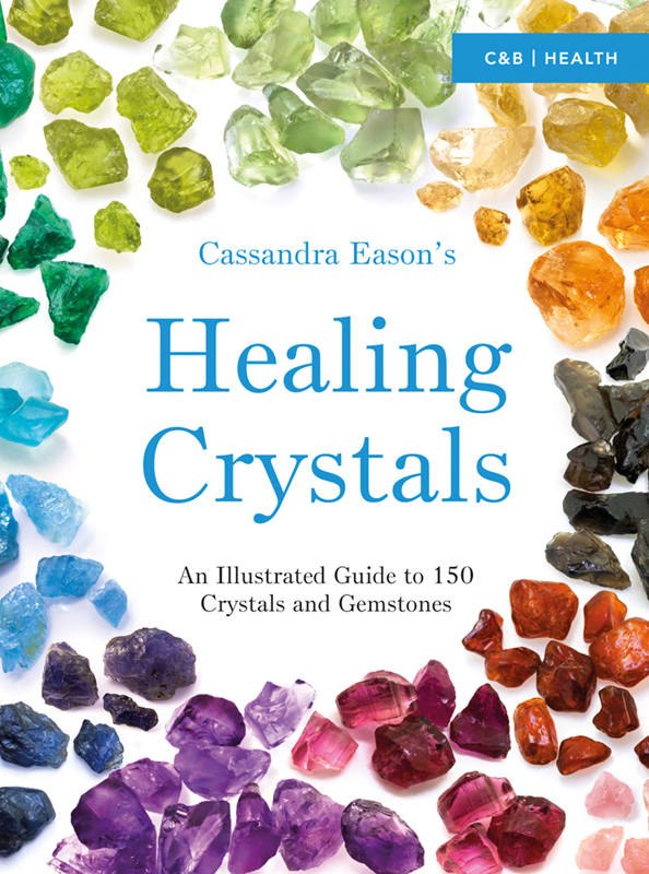 "Cassandra Eason's Illustrated Directory of Healing Crystals: An Illustrated Guide to 150 Crystals and Gemstones" by Cassandra Eason