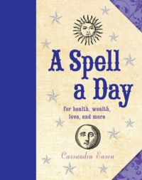"A Spell a Day: For Health, Wealth, Love, and More" by Cassandra Eason