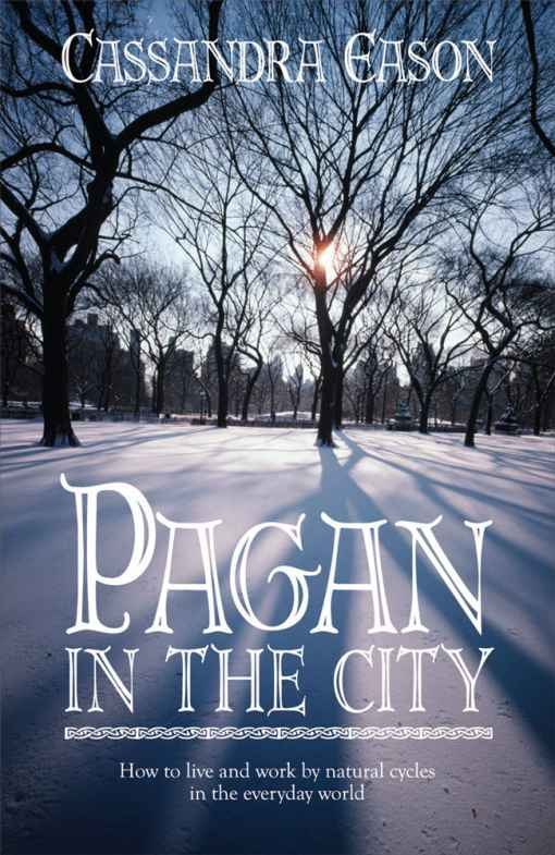 "Pagan in the City: How to Live and Work by Natural Cycles in the Everyday World" by Cassandra Eason