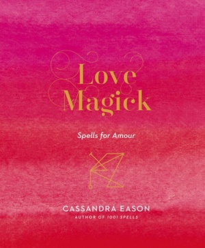 "Love Magick: Spells for Amour" by Cassandra Eason