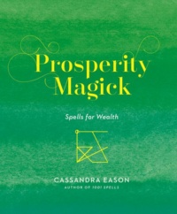 "Prosperity Magick: Spells for Wealth" by Cassandra Eason