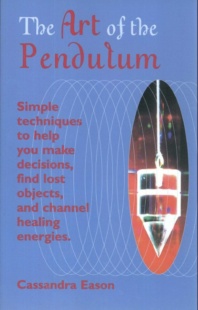 "The Art of the Pendulum: Simple techniques to help you make decisions, find lost objects, and channel healing energies" by Cassandra Eason