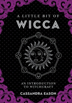 "A Little Bit of Wicca: An Introduction to Witchcraft" by Cassandra Eason