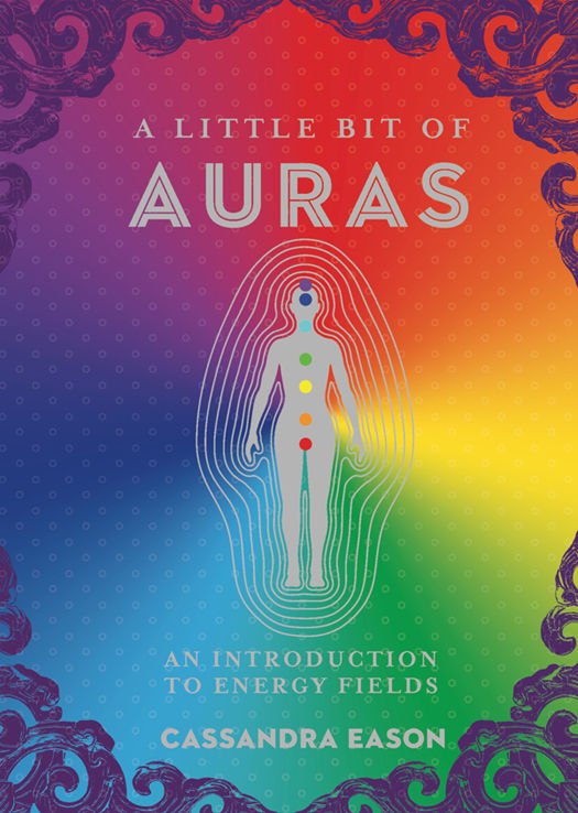 "A Little Bit of Auras: An Introduction to Energy Fields" by Cassandra Eason
