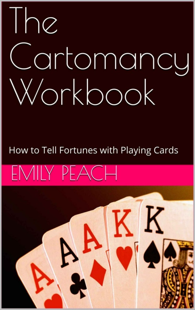 "The Cartomancy Workbook: How to Tell Fortunes with Playing Cards" by Emily Peach