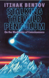 "Stalking the Wild Pendulum: On the Mechanics of Consciousness" by Itzhak Bentov