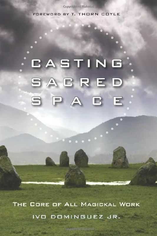 "Casting Sacred Space: The Core of All Magickal Work" by Ivo Dominguez Jr.