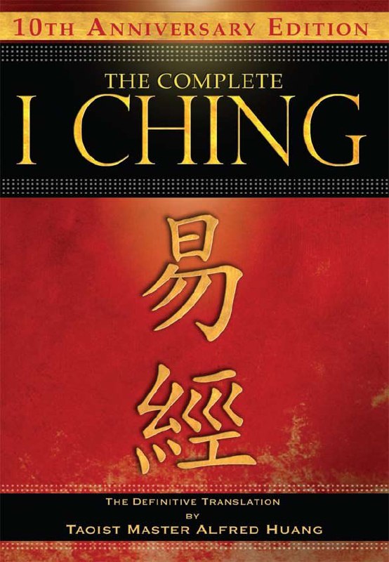 "The Complete I Ching — 10th Anniversary Edition: The Definitive Translation" by Taoist Master Alfred Huang