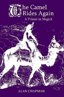 "The Camel Rides Again: A Primer in Magick" by Alan Chapman