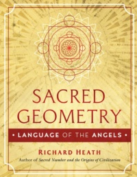 "Sacred Geometry: Language of the Angels" by Richard Heath
