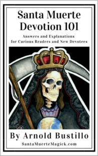 "Santa Muerte Devotion 101: Answers and Explanations for Curious Readers and New Devotees" by Arnold Bustillo
