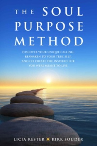 "The Soul Purpose Method: Discover your unique calling, Reawaken to your True Self, and Co-create the inspired life you were meant to live" by Licia Rester and Kirk Souder