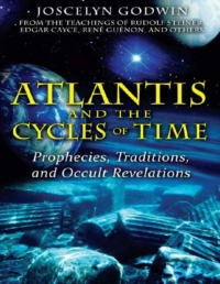 "Atlantis and the Cycles of Time: Prophecies, Traditions, and Occult Revelations" by Joscelyn Godwin