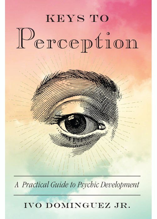 "Keys to Perception: A Practical Guide to Psychic Development" by Ivo Dominguez, Jr.