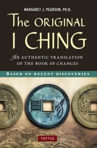 "The Original I Ching: An Authentic Translation of the Book of Changes" by Margaret J. Pearson