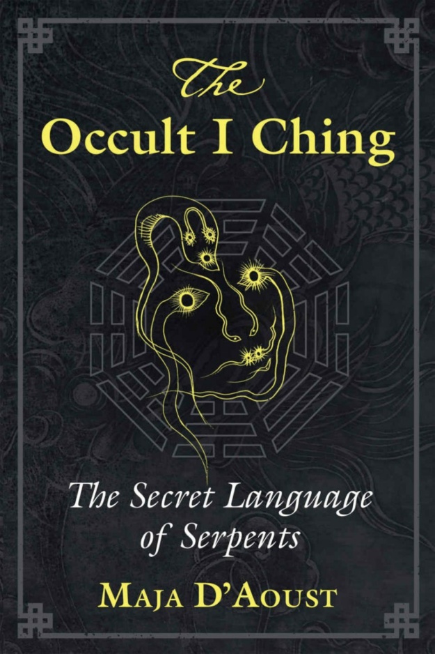 "The Occult I Ching: The Secret Language of Serpents" by Maja D'Aoust