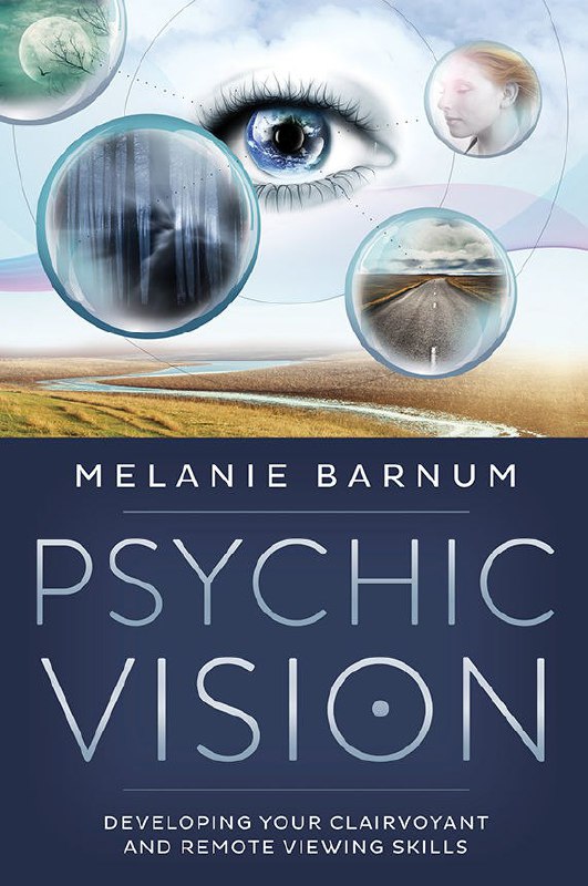 "Psychic Vision: Developing Your Clairvoyant and Remote Viewing Skills" by Melanie Barnum