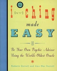 "I Ching Made Easy: Be Your Own Psychic Advisor Using the World's Oldest Oracle" by Amy M. Sorrell
