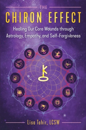 "The Chiron Effect: Healing Our Core Wounds through Astrology, Empathy, and Self-Forgiveness" by Lisa Tahir