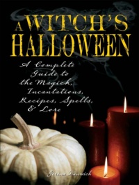 "Witch's Halloween: A Complete Guide to the Magick, Incantations, Recipes, Spells, and Lore" by Gerina Dunwich