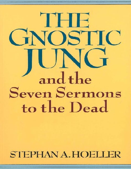 "The Gnostic Jung and the Seven Sermons to the Dead: And the Sermons to the Dead" by Stephan A. Hoeller